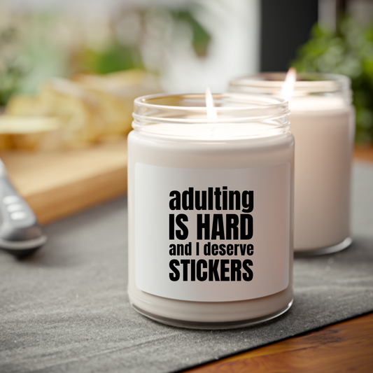 Adulting is Hard and I Deserve Stickers Scented Candle