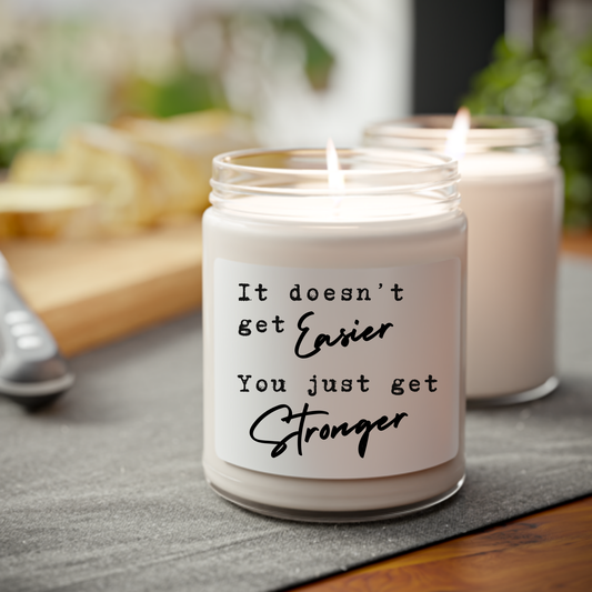 It Doesn't Get Easier, You Just Get Stronger Scented Candle