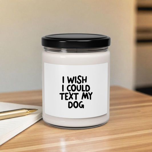 I Wish I Could Text My Dog Scented Candle
