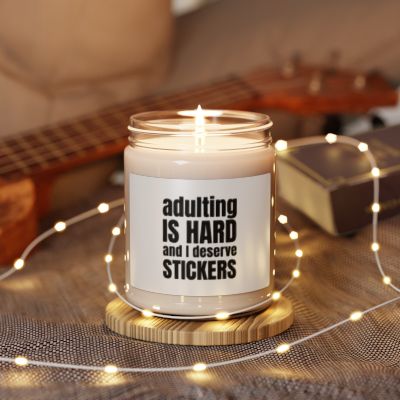 Adulting is Hard and I Deserve Stickers Scented Candle