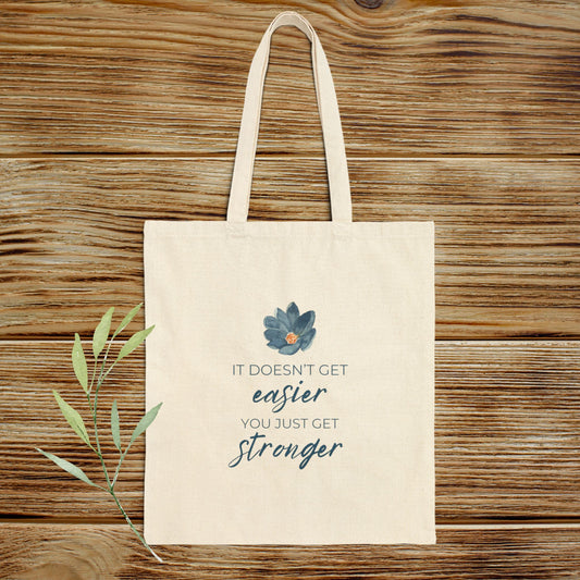 It Doesn't Get Easier You Just Get Stronger Tote Bag