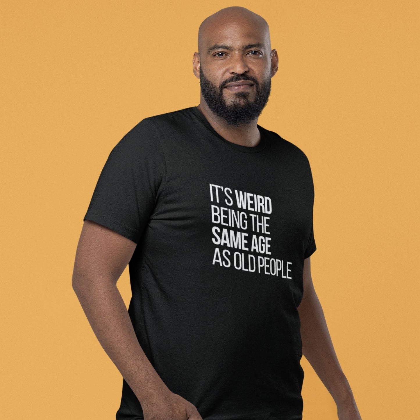 It's Weird Being the Same Age as Old People T-Shirt