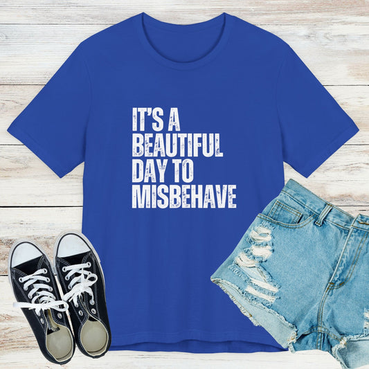 It's a Beautiful Day to Misbehave T-Shirt