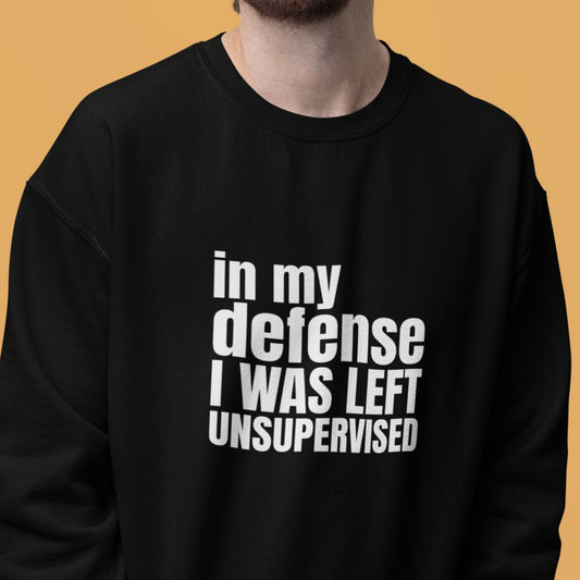 In My Defense I Was Left Unsuperised Sweatshirt