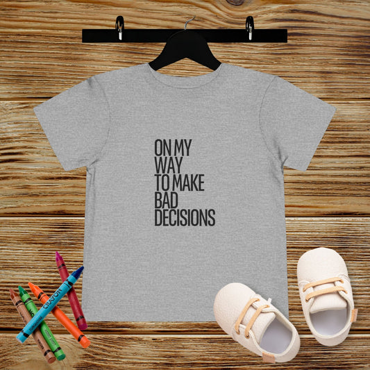 On My Way to Make Bad Decisions Toddler T-shirt