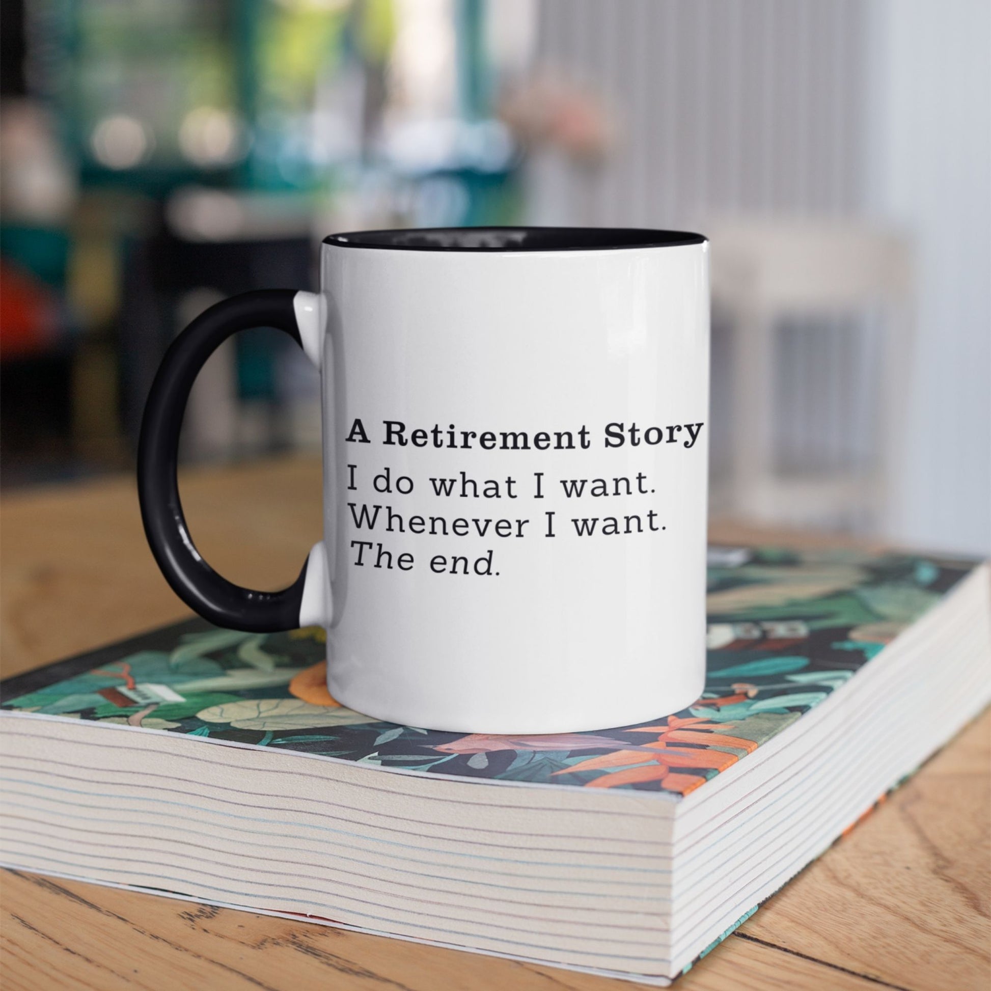 Mug with text 'A Retirement Story I do what I want. Whenever I want. The end.' on a book
