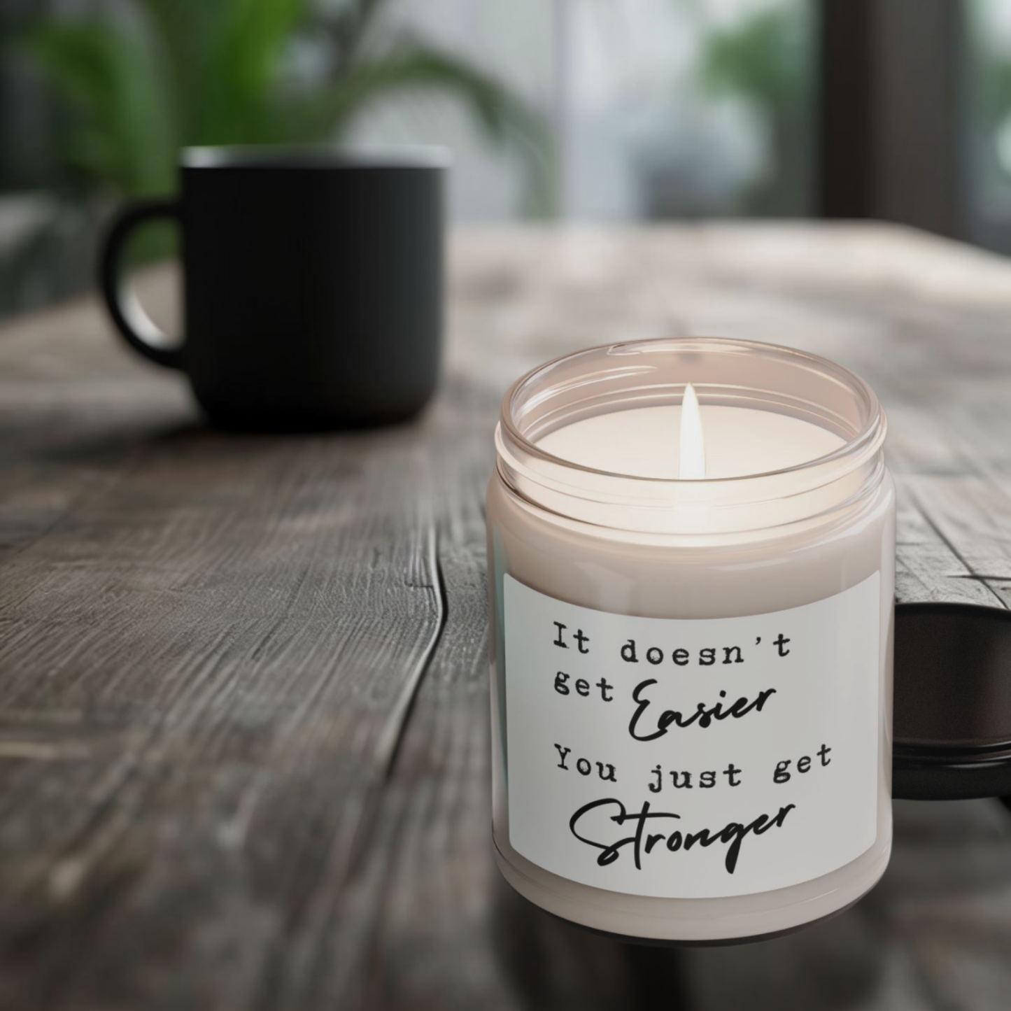 It Doesn't Get Easier, You Just Get Stronger Scented Candle
