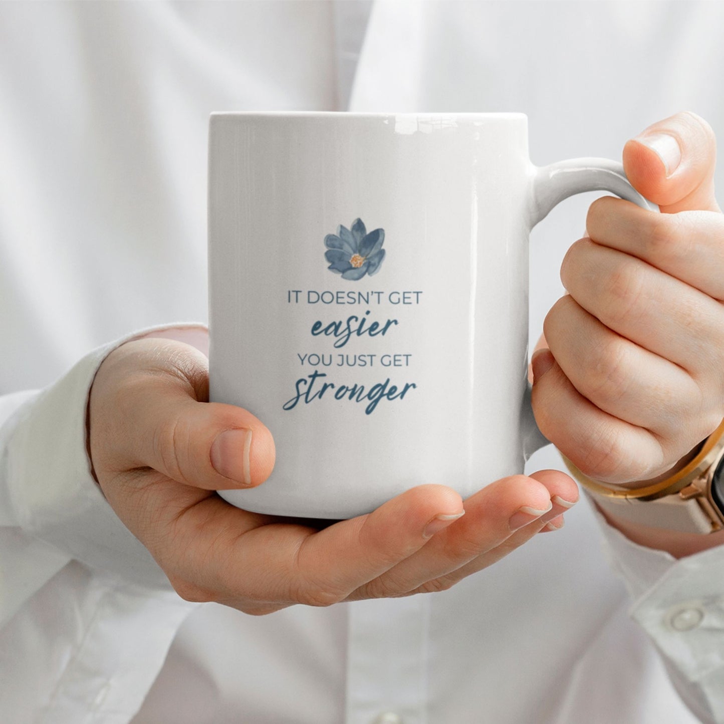 It Doesn't Get Easier, You Just Get Stronger Mug