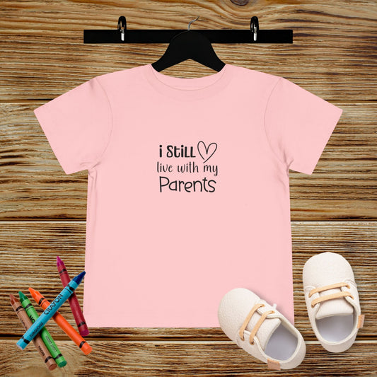 I Still Live with My Parents Toddler T-shirt