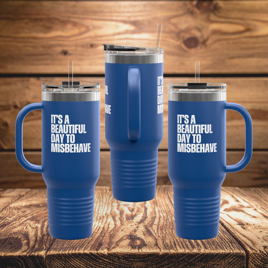 Insulated Tumbler Mug, 40oz - Beautiful Day to Misbehave