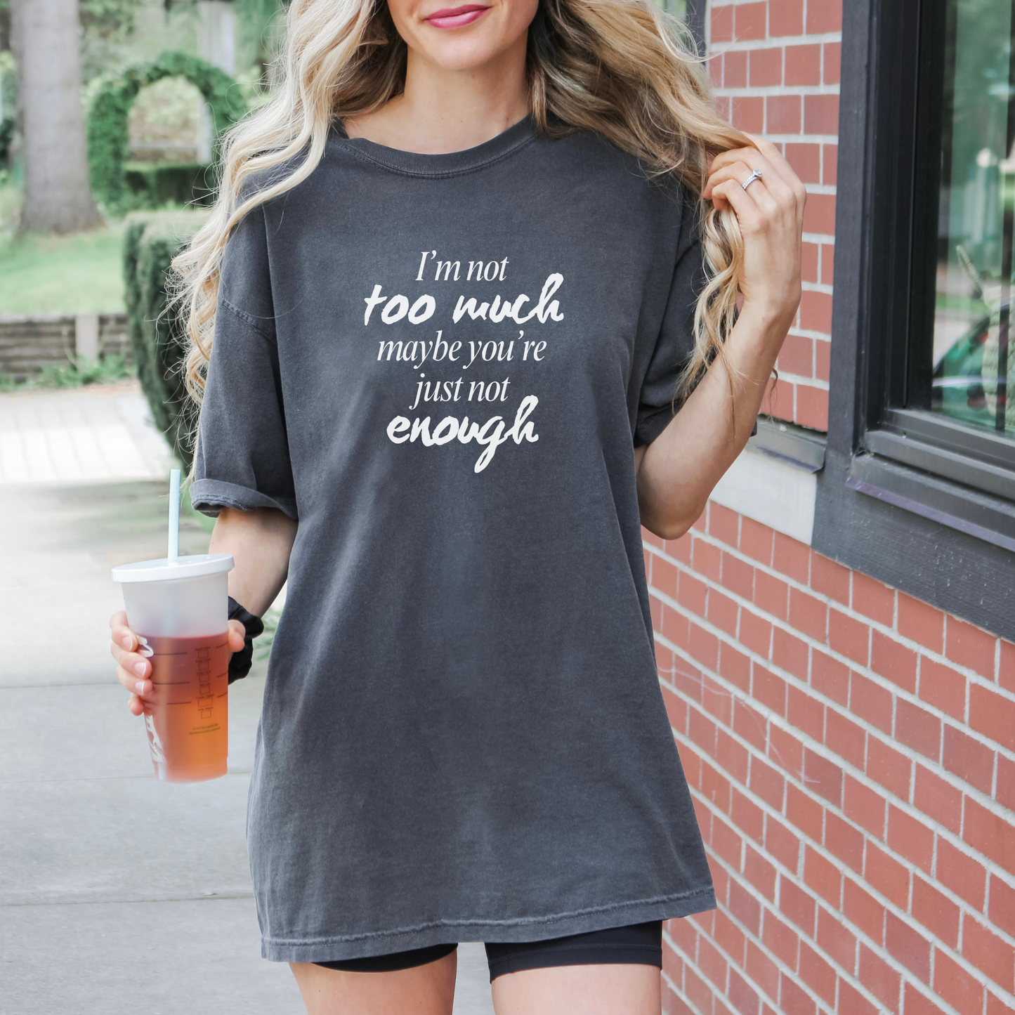 I'm Not Too Much, Maybe You're Just Not Enough T-shirt (White)