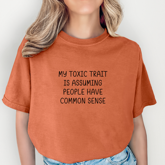 My Toxic Trait is Assuming People Have Common Sense T-Shirt (Black)