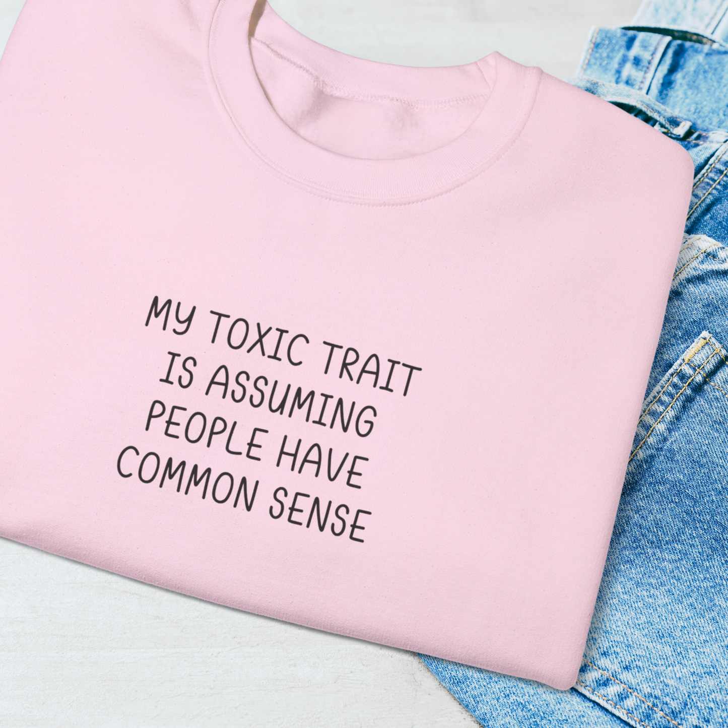 My Toxic Trait is Assuming People Have Common Sense Sweatshirt