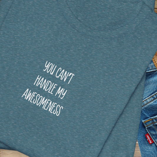 You Can't Handle My Awesomeness T-Shirt