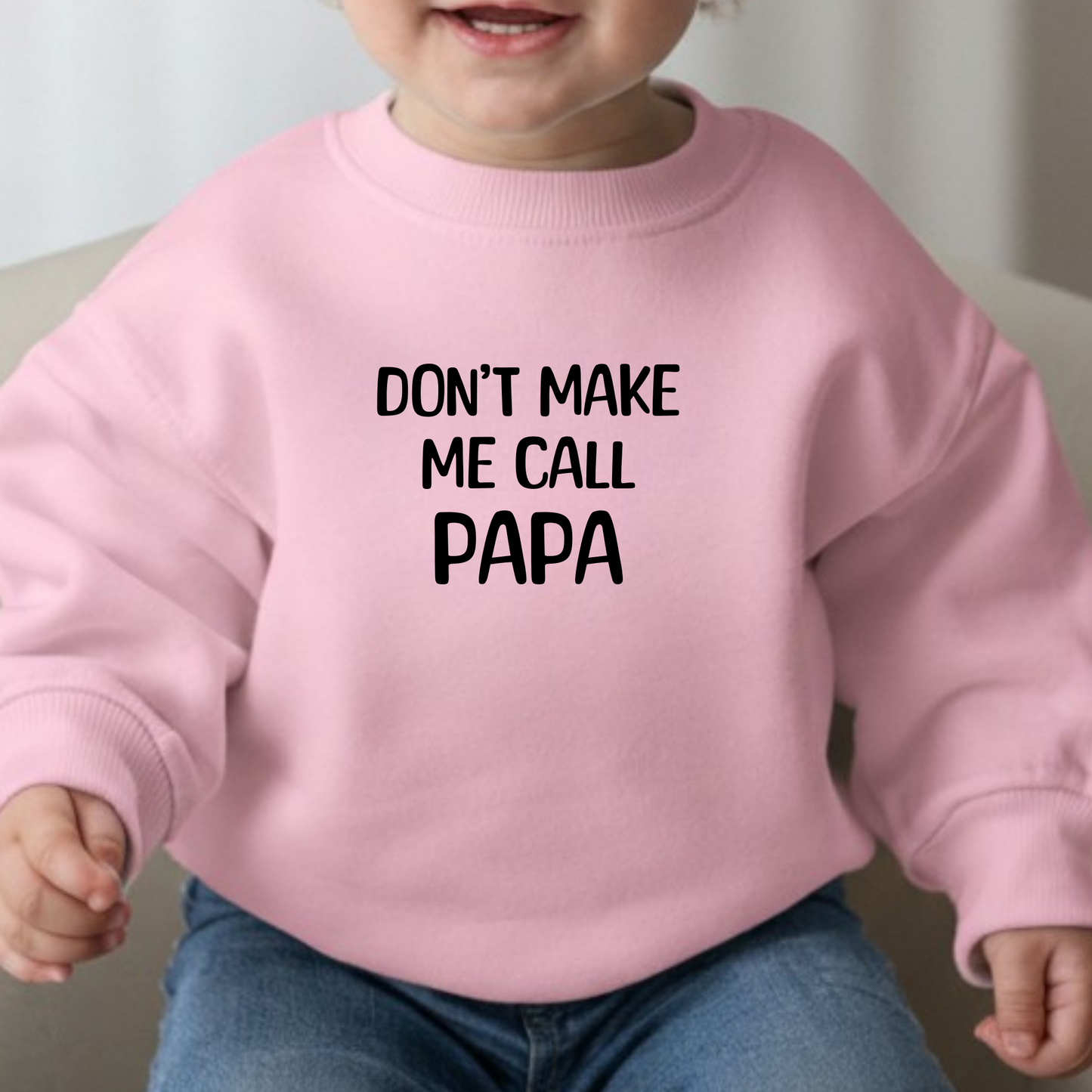 Don't Make Me Call Papa Toddler Sweatshirt