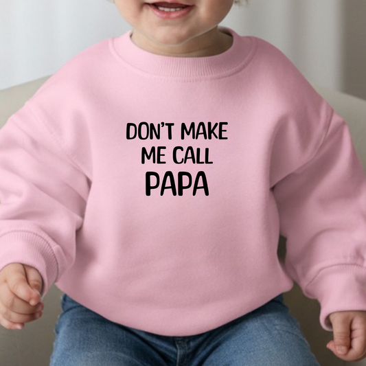 Don't Make Me Call Papa Toddler Sweatshirt
