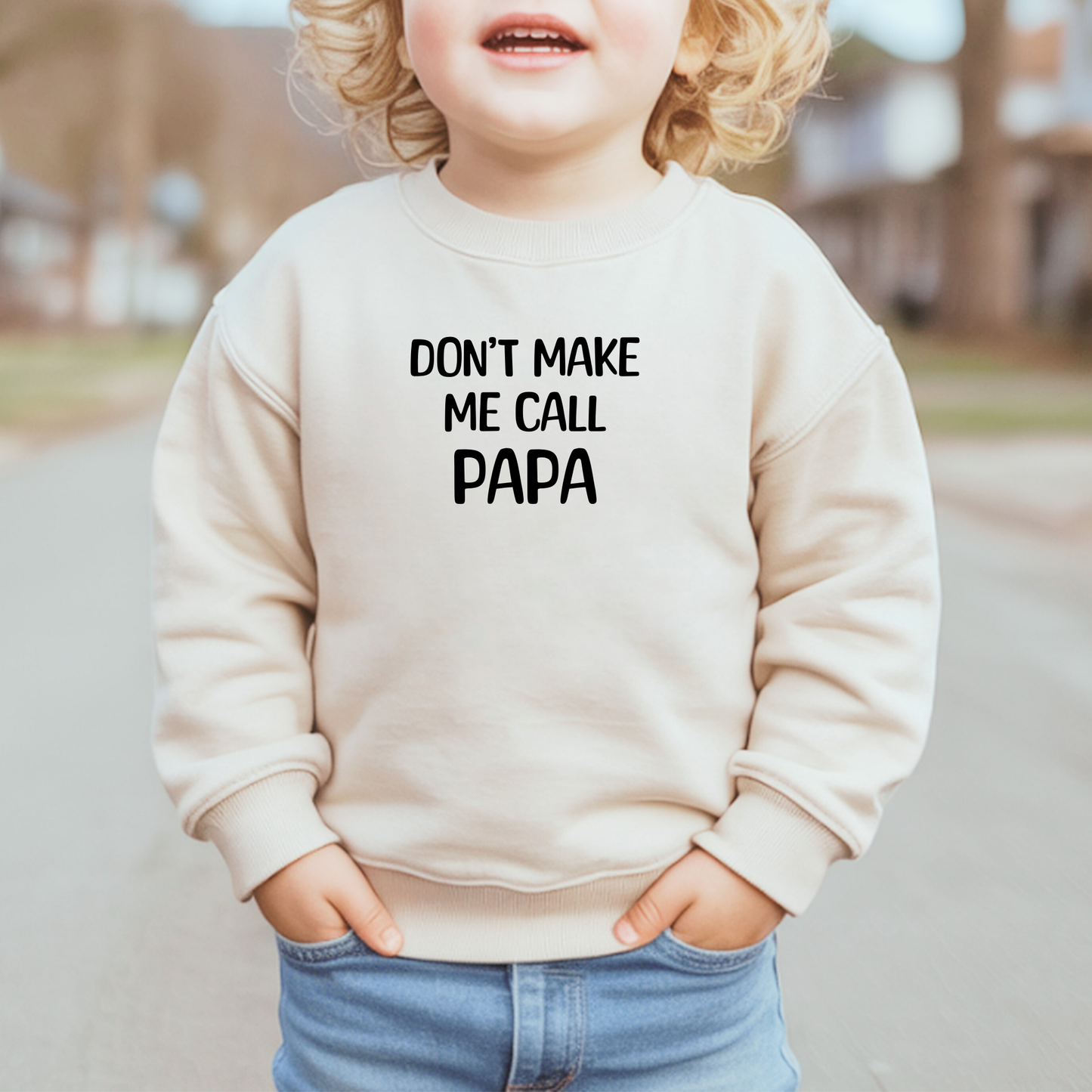 Don't Make Me Call Papa Toddler Sweatshirt